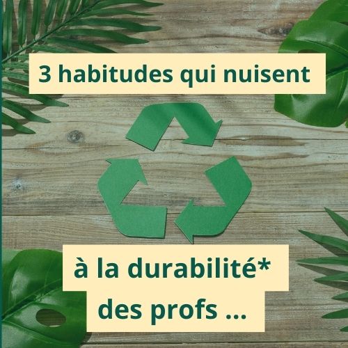 article 3 habitudes qui nuisent à la durabilité des profs